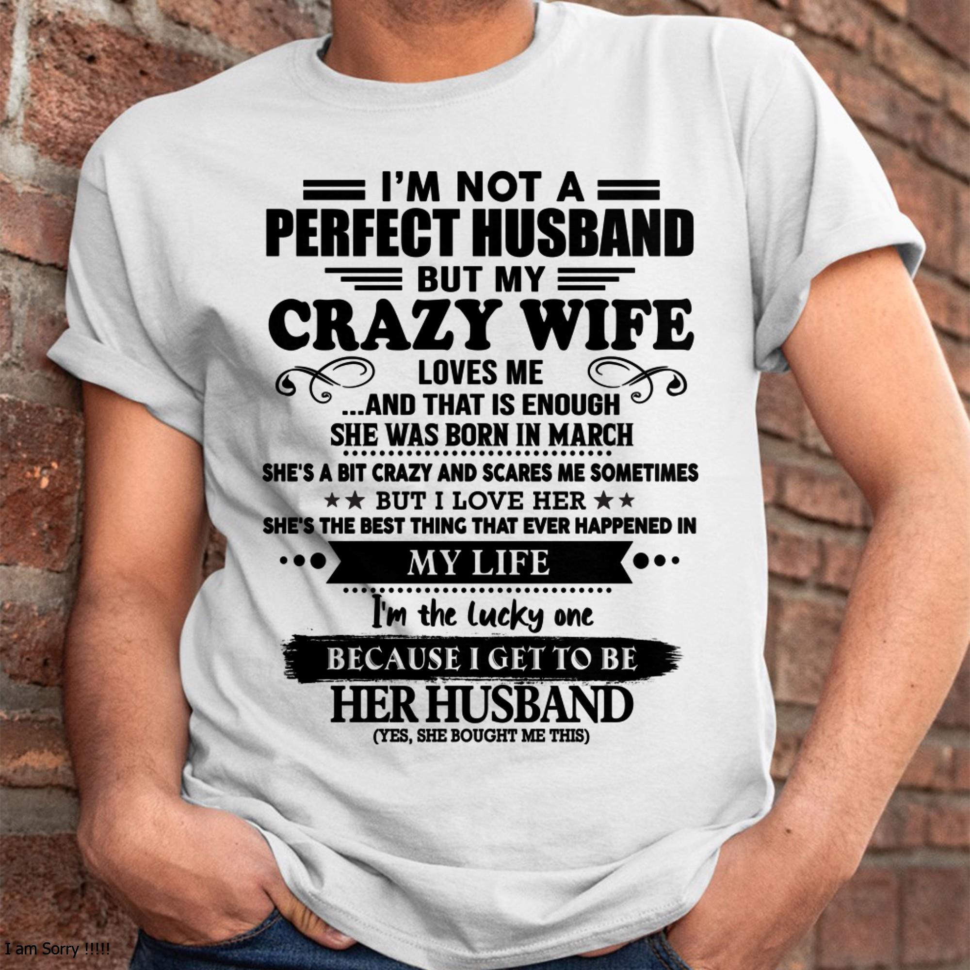March - I Am Not A Perfect Husband But My Crazy Wife Love Me And That Is Enough - Gift For Husband From Wife - NGHL03 (SKU-QHUSBAND-03)