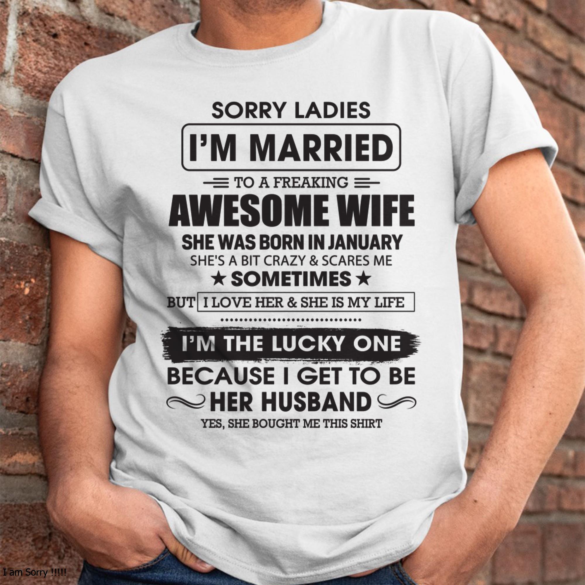 January - Sorry Ladies I'm Married To A Freaking Awesome Wife - Gift For Husband From Wife - NGHL01 (SKU06-45-01)