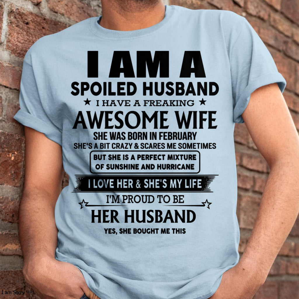 February - I Am A Spoiled Husband I Have A Freaking Awesome Wife - Gift For Husband From Wife - NGHL02 (SKU-HUS-TS-02)
