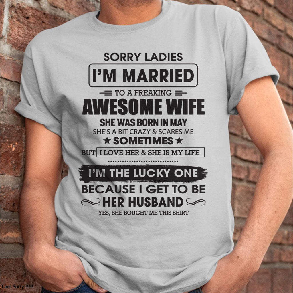 May - Sorry Ladies I'm Married To A Freaking Awesome Wife - Gift For Husband From Wife - NGHL05 (SKU06-45-05)