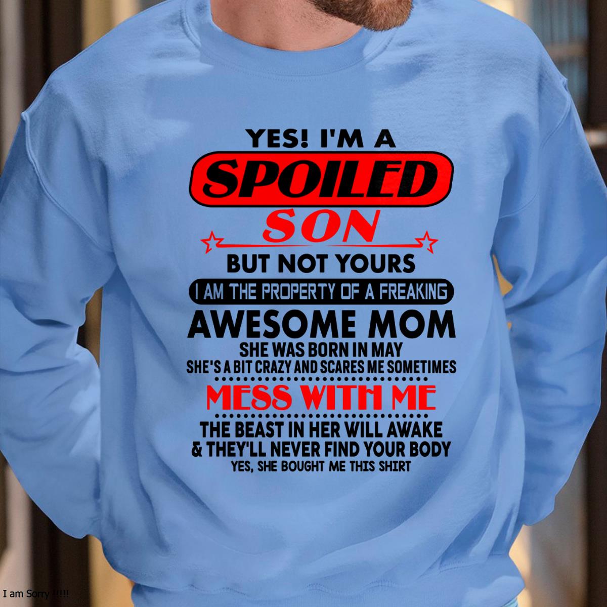 May - I am Spoiled Son - Gift For Son From Mom - NGHL05 - (SKU-T1206MS-05)