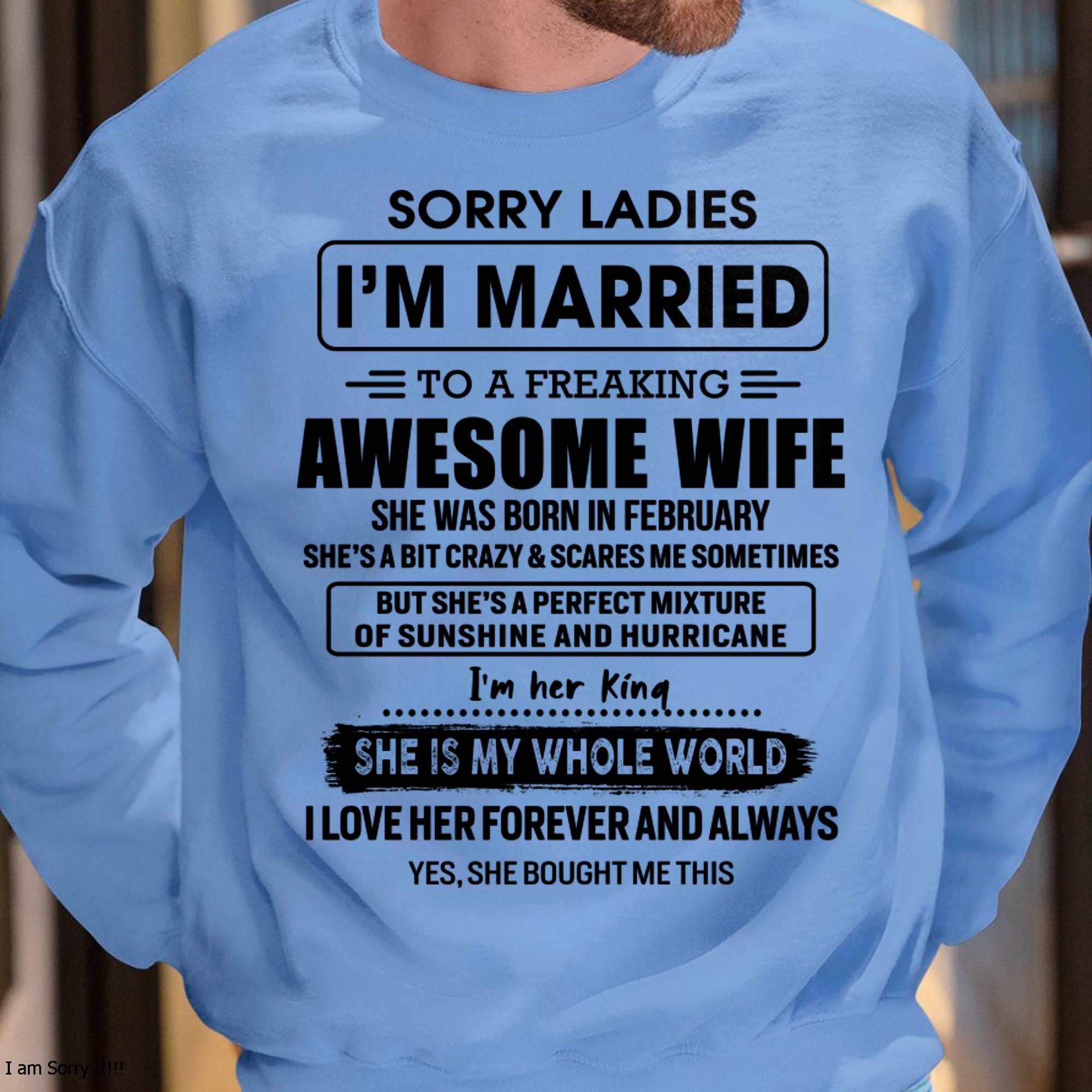 February - Sorry Ladies I Am Married To A Freaking Awesome Wife - Gift For Husband From Wife - NGHL02 (SKU-TWIFE-02)