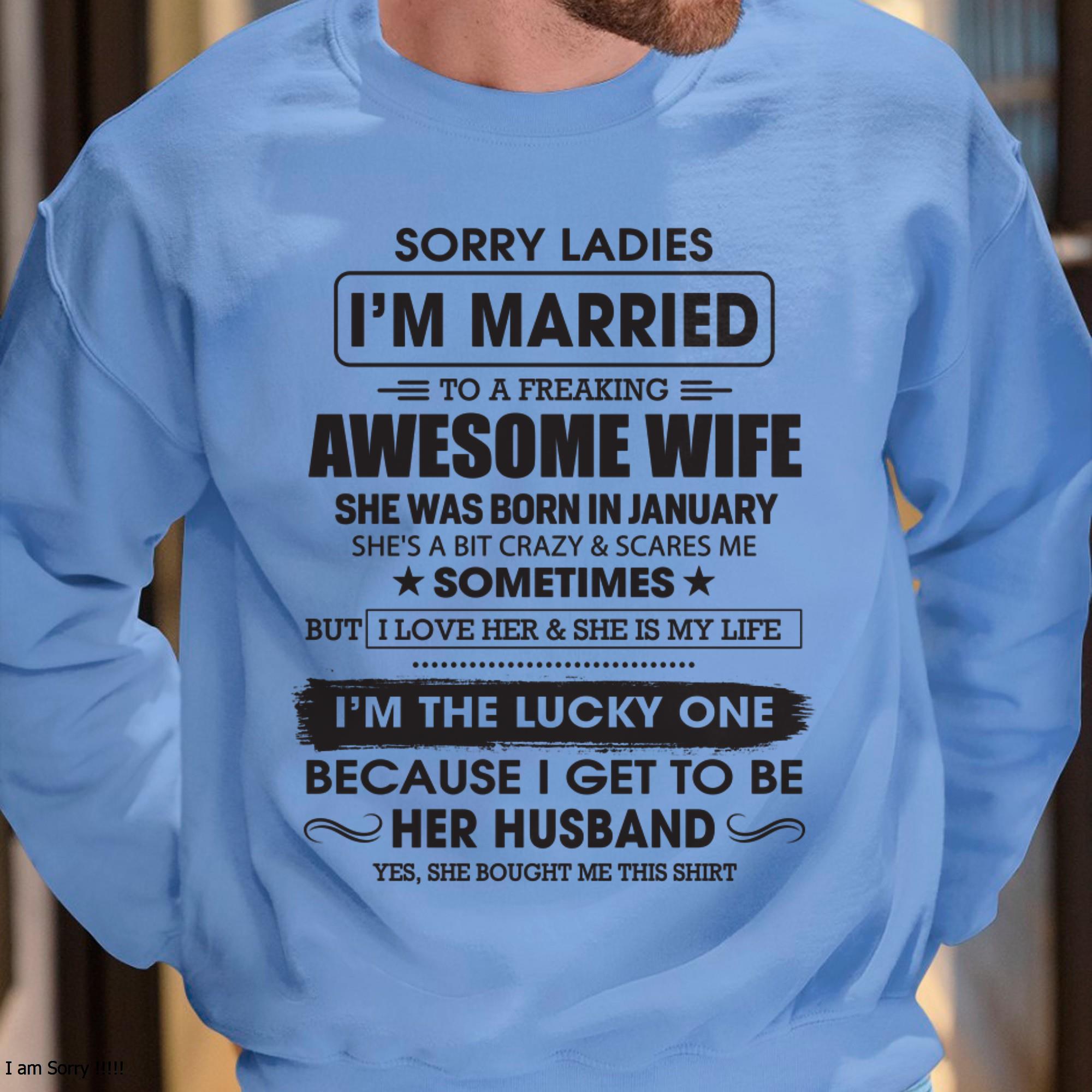 January - Sorry Ladies I'm Married To A Freaking Awesome Wife - Gift For Husband From Wife - NGHL01 (SKU06-45-01)