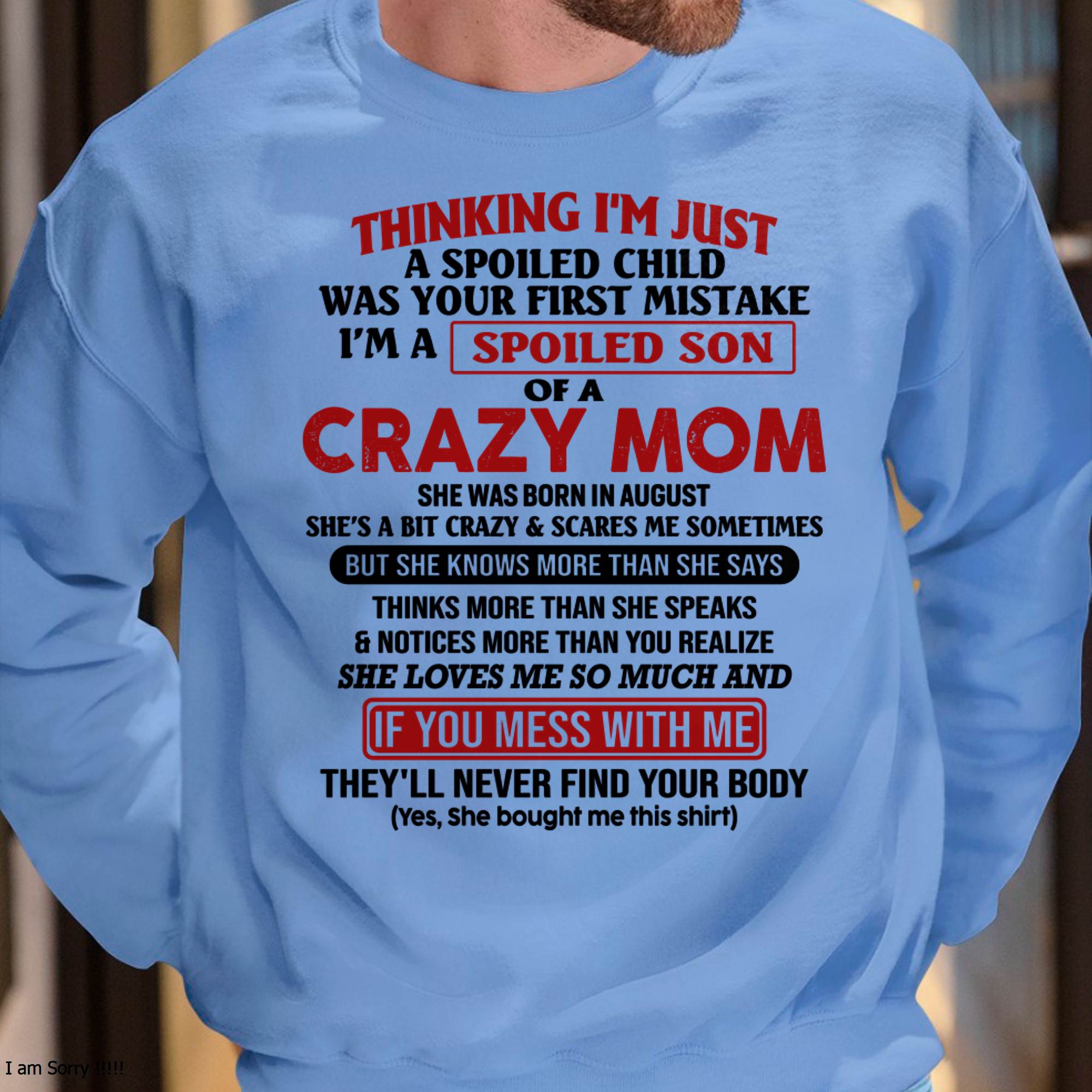 I Am Spoiled Son Of A Crazy Mom - Gift for Son From Mom - NGHL08 (SKUT-MS0608-08)