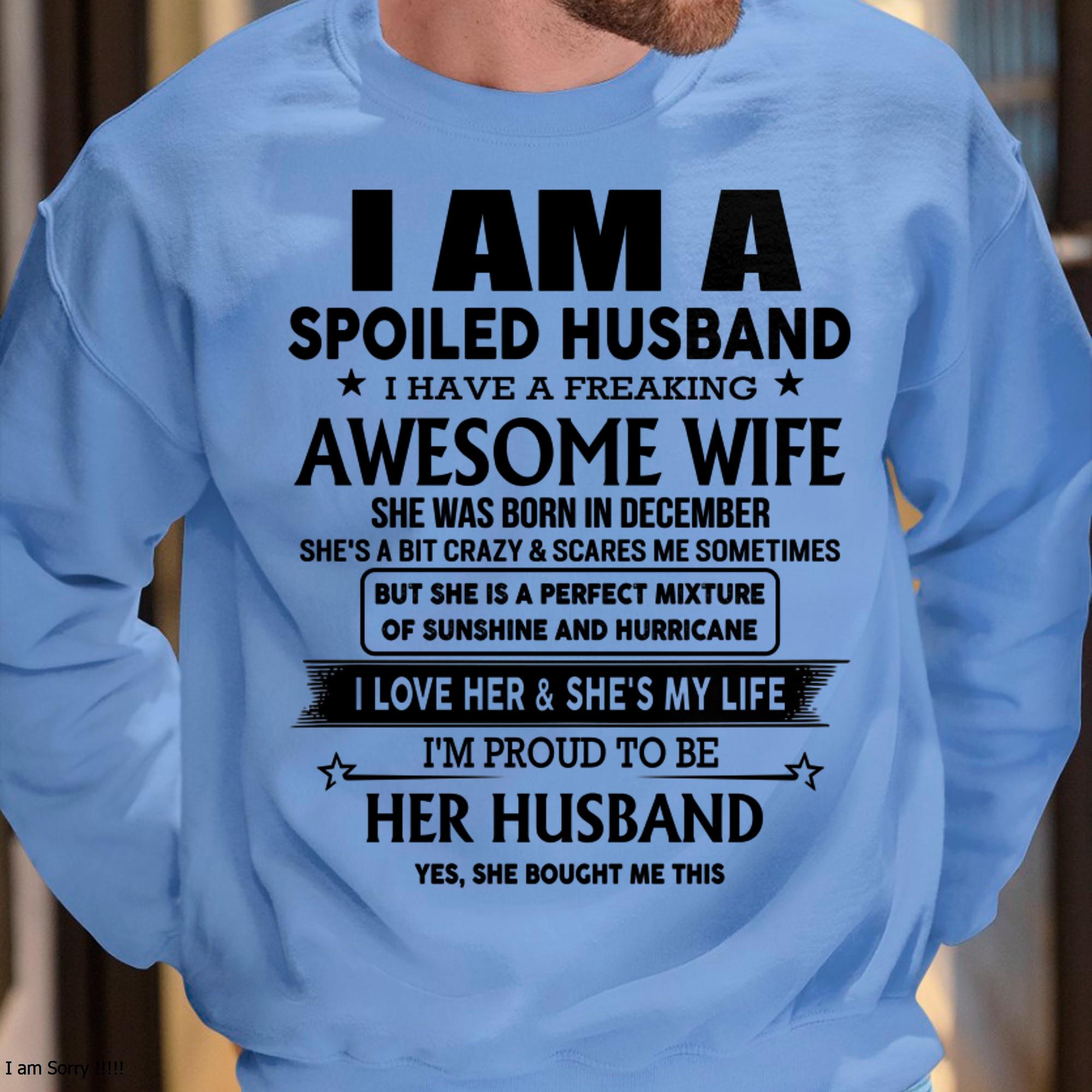 December - I Am A Spoiled Husband I Have A Freaking Awesome Wife - Gift For Husband From Wife - NGHL12 (SKU-HUS-TS-12)