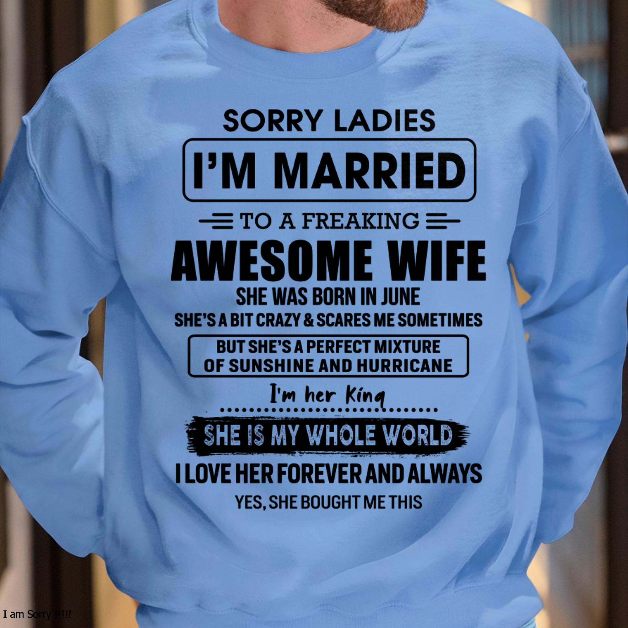June - Sorry Ladies I Am Married To A Freaking Awesome Wife - Gift For Husband From Wife - NGHL06 (SKU-TWIFE-06)