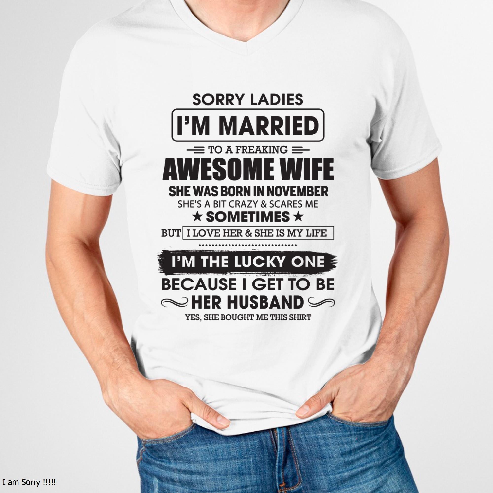 November - Sorry Ladies I'm Married To A Freaking Awesome Wife - Gift For Husband From Wife - NGHL11 (SKU06-45-11)