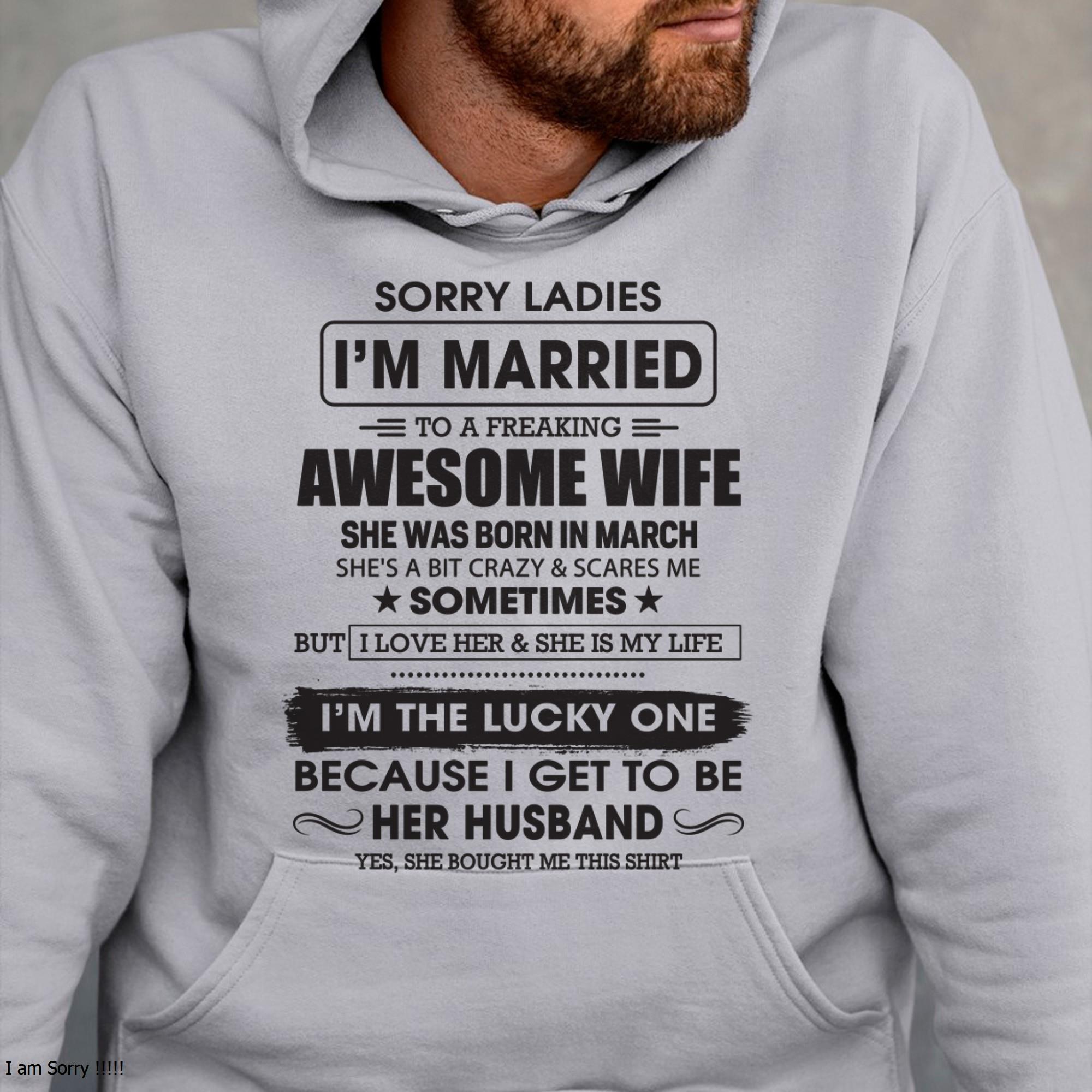 March - Sorry Ladies I'm Married To A Freaking Awesome Wife - Gift For Husband From Wife - NGHL03 (SKU06-45-03)