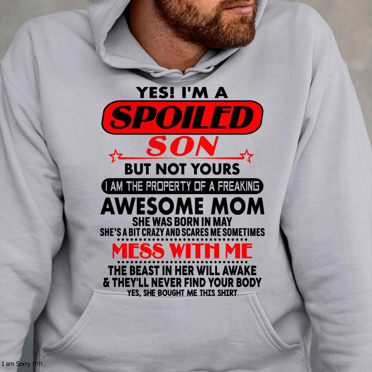 May - I am Spoiled Son - Gift For Son From Mom - NGHL05 - (SKU-T1206MS-05)