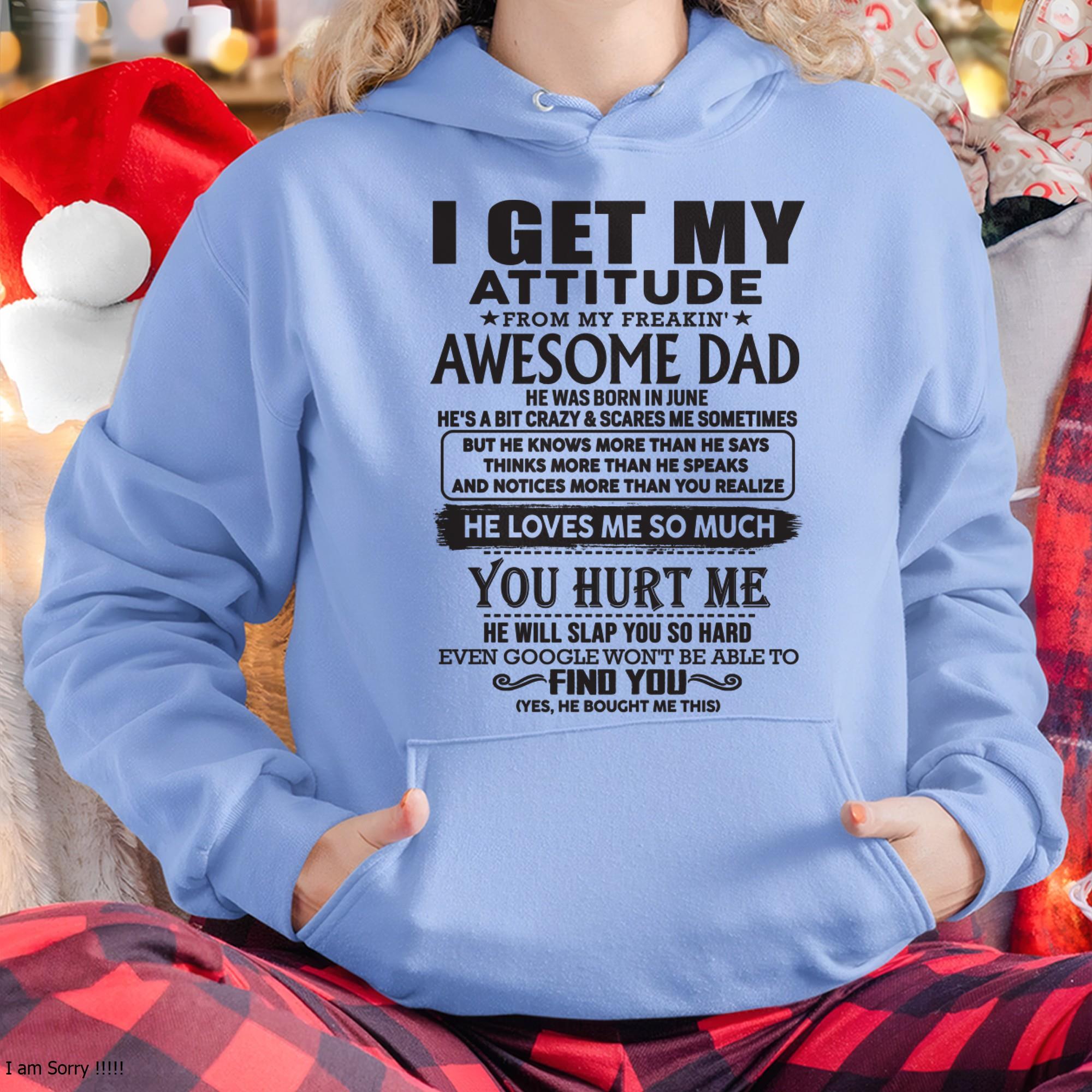 June - I GET MY ATTITUDE FROM MY FREAKIN' AWESOME DAD - Gift for Son and Daughter From Dad - NGHL06 (SKU-TDD-06)