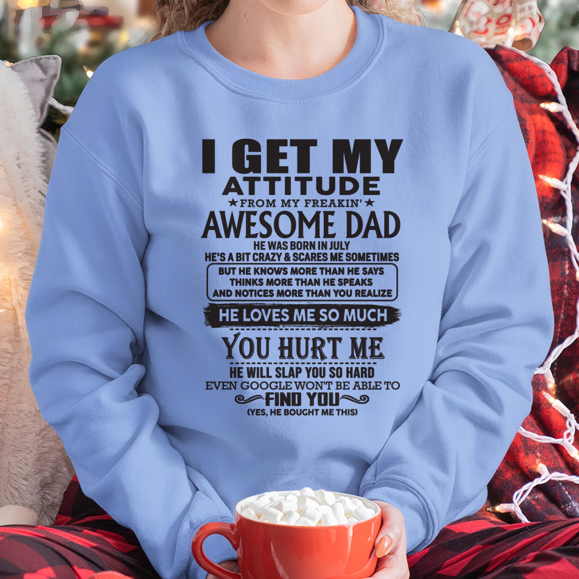July - I GET MY ATTITUDE FROM MY FREAKIN' AWESOME DAD - Gift for Son and Daughter From Dad - NGHL07 (SKU-TDD-07)
