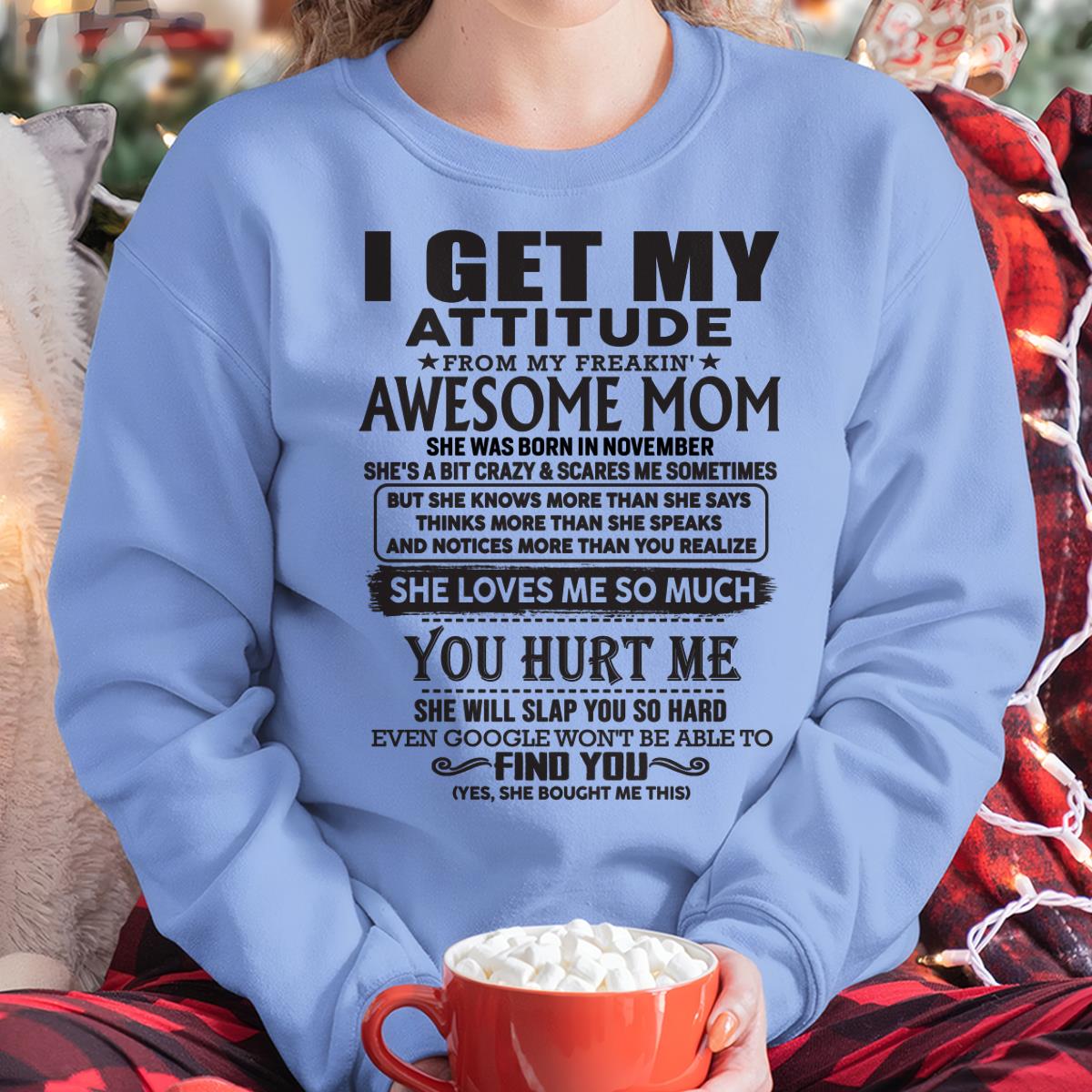 November - Thanks Mom - I GET MY ATTITUDE FROM MY FREAKIN' AWESOME MOM - Gift for Son and Daughter From Mom - NGHL11 November (SKU-TMD-11)