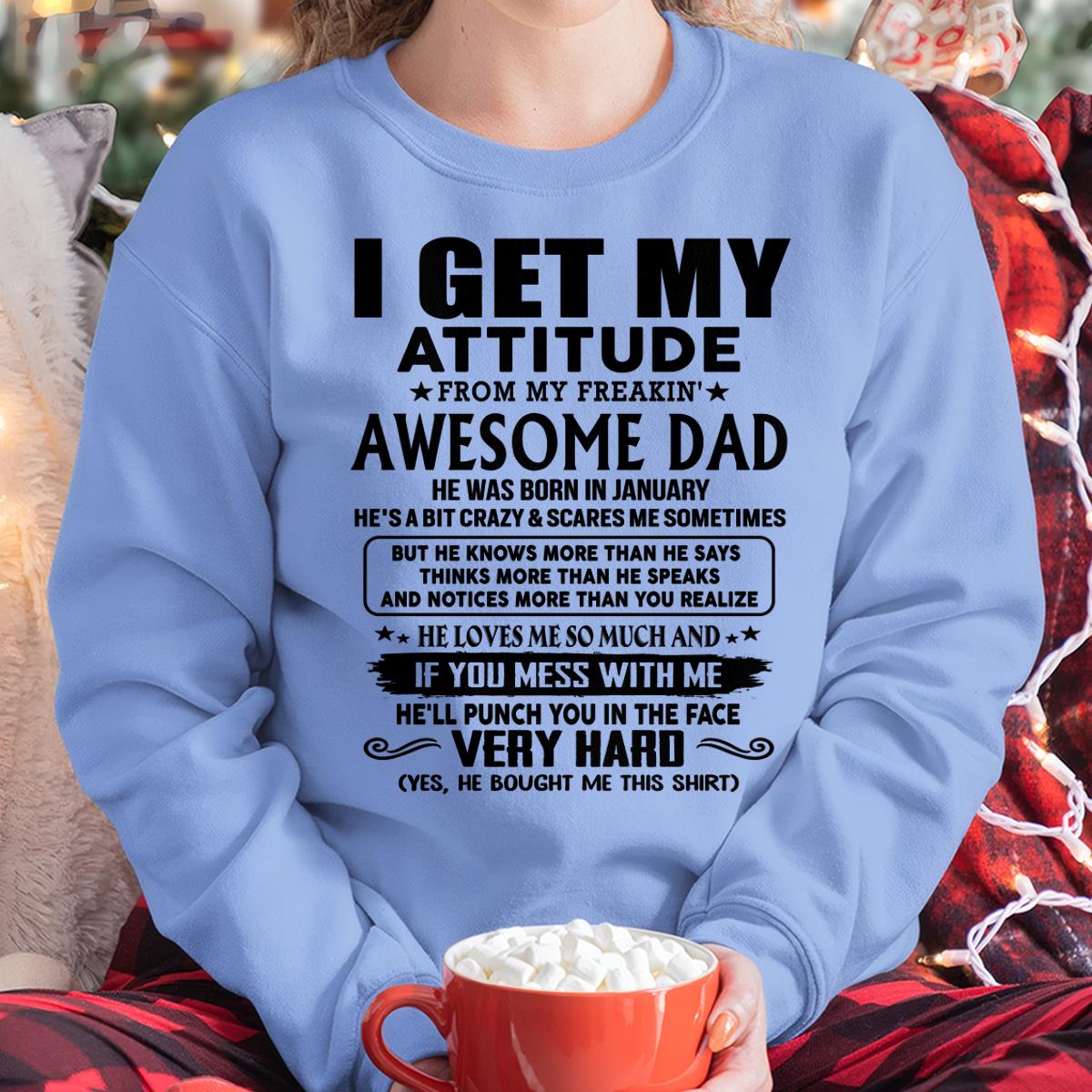 January - Thanks Dad - I GET MY ATTITUDE FROM MY FREAKIN' AWESOME DAD - Gift for Son and Daughter From Dad - NGHL01 (SKU-TDD-CU-01)