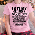 Thanks Mom - I GET MY ATTITUDE FROM MY FREAKIN' AWESOME MOM - Gift for Son and Daughter From Mom - NGHL05 (SKU-TMD-CU-05)
