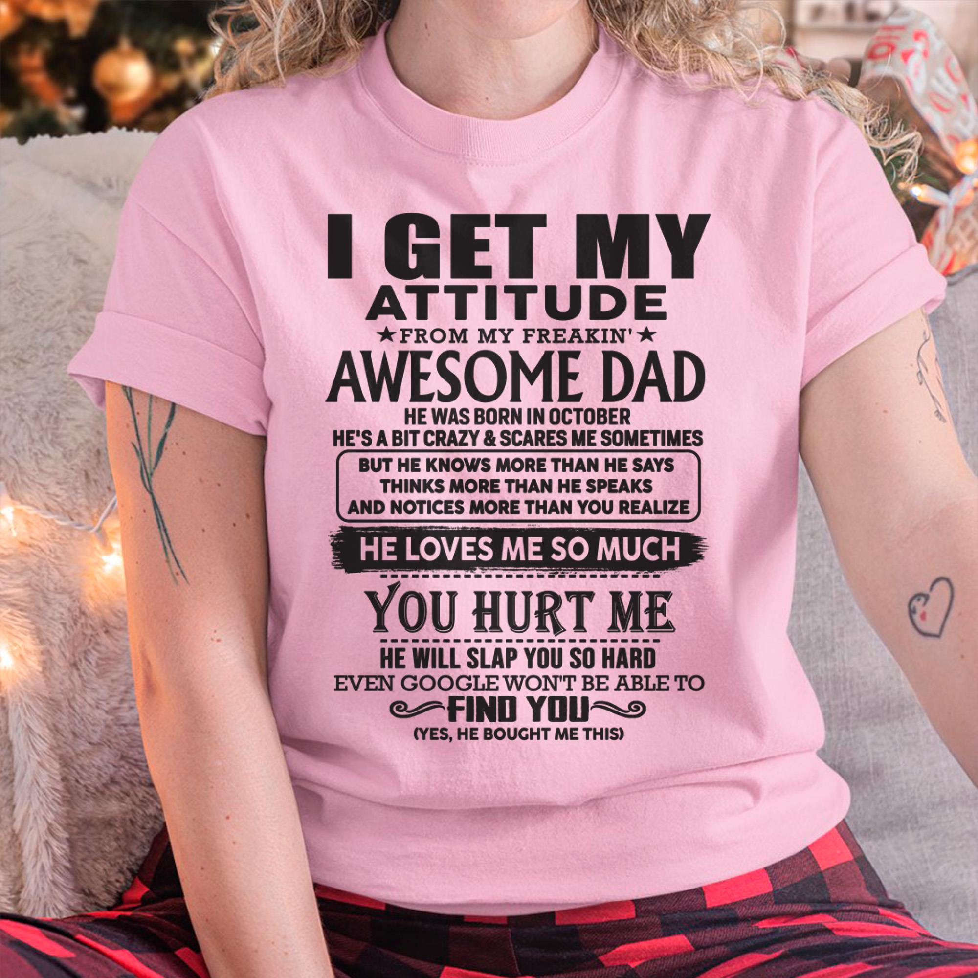 October - I GET MY ATTITUDE FROM MY FREAKIN' AWESOME DAD - Gift for Son and Daughter From Dad - NGHL10 (SKU-TDD-10)
